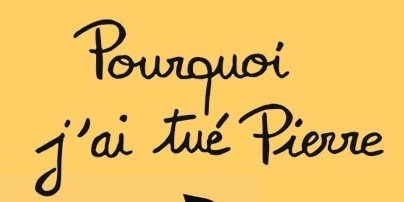Pourquoi j’ai tué Pierre