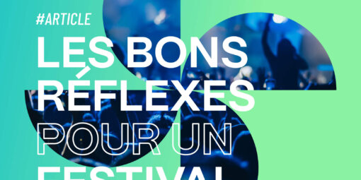 Les bons réflexes pour un festival au top
